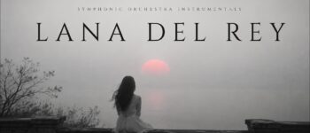 《暗夜交响诗：拉娜·德雷（Lana Del Rey）史诗级器乐重构》